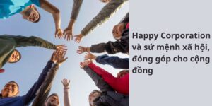 Happy Corporation và sứ mệnh xã hội, đóng góp cho cộng đồng.